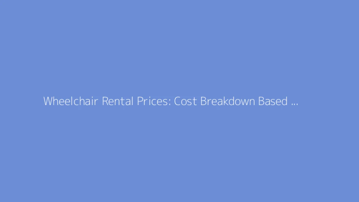 Wheelchair Rental Prices: Cost Breakdown Based on Duration